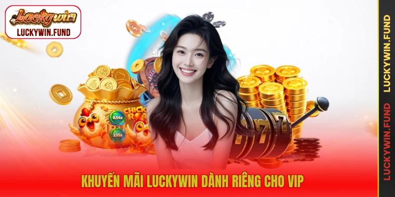 Khuyến mãi LUCKYWIN dành riêng cho VIP